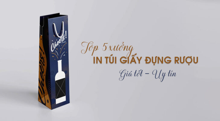 Top 5 xưởng in túi giấy đựng rượu theo yêu cầu tại Hà Nội