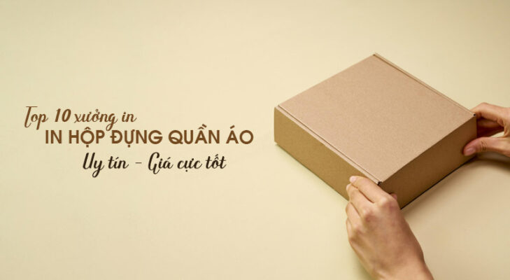 Top 10 xưởng in hộp đựng quần áo uy tín, giá tốt tại Hà Nội
