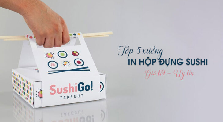 Top 5 xưởng in hộp giấy đựng sushi tại Hà Nội