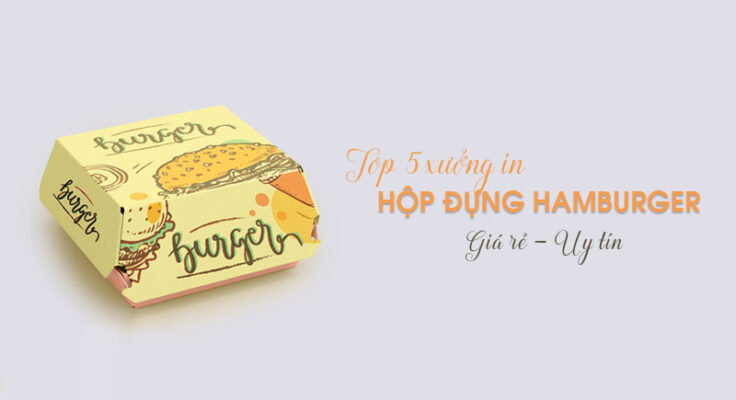 Top 5 xưởng in hộp giấy đựng hamburger tại Hà Nội