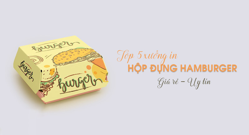 Top 5 xưởng in hộp giấy đựng hamburger tại Hà Nội